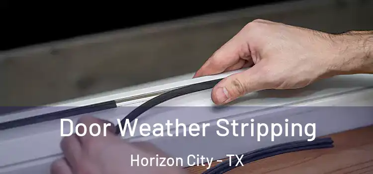 Door Weather Stripping Horizon City - TX