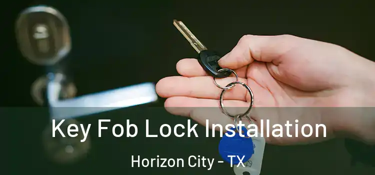 Key Fob Lock Installation Horizon City - TX